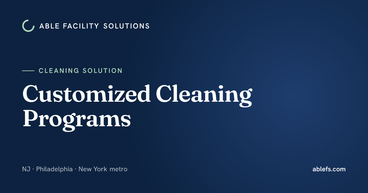 Customized Cleaning Programs | Able Facility Solutions