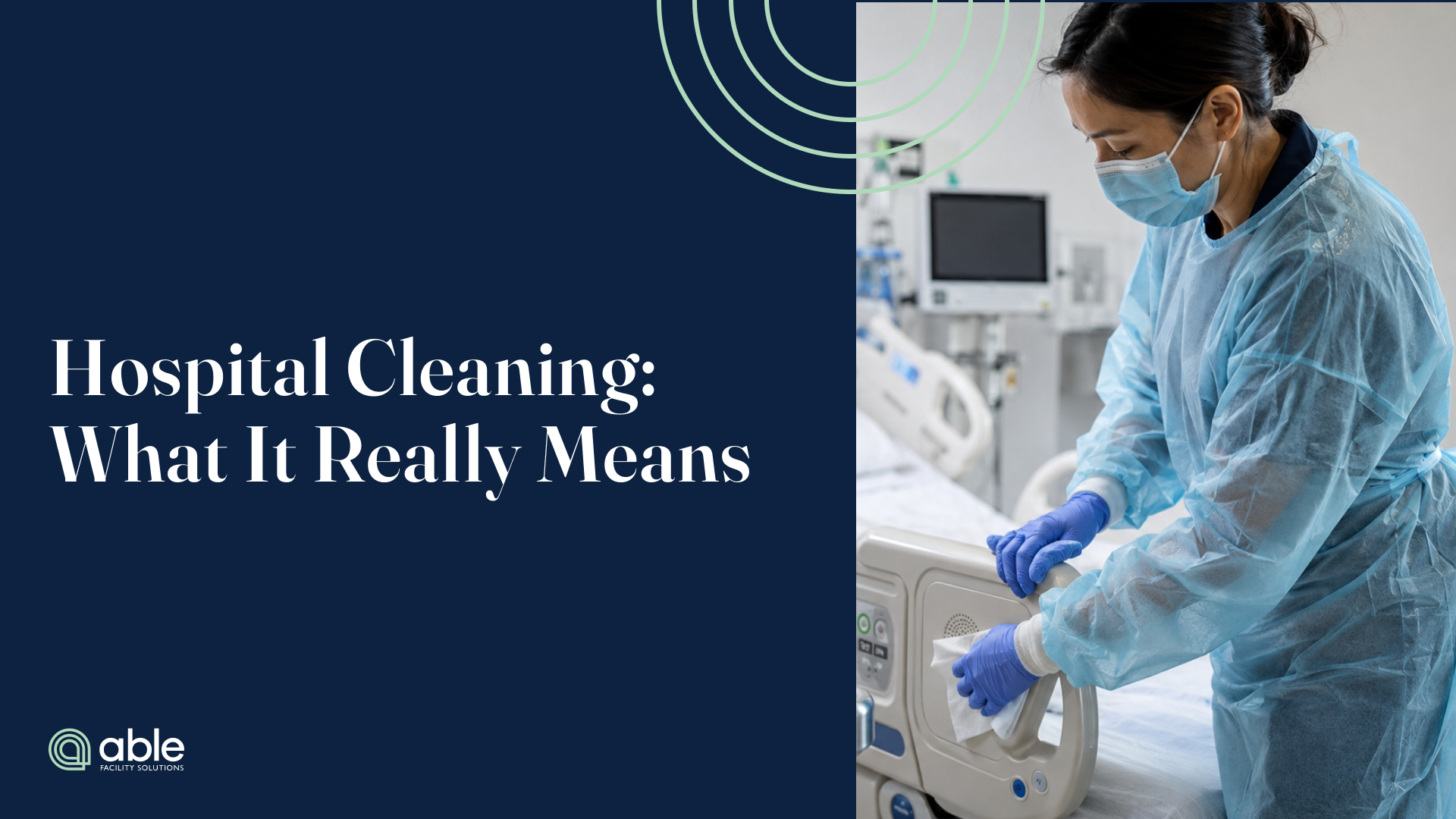 Hospital cleaning technician wearing protective equipment disinfecting a patient bed rail beside the title “Hospital Cleaning: What It Really Means.”